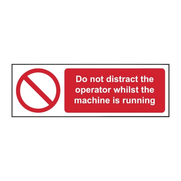 Do Not Distract The Operator Whilst Machine Is Running